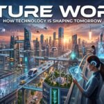 Future Technologies That Will Shape The World